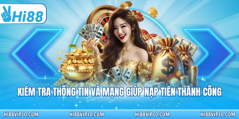 Kiểm tra thông tin và mạng giúp nạp tiền thành công