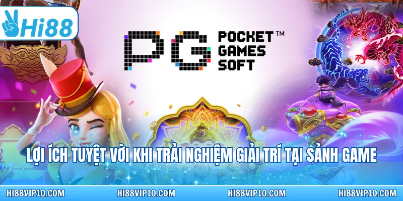Lợi ích cho khách hàng khi trải nghiệm giải trí tại sảnh game