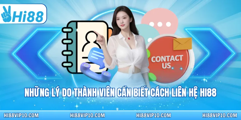 Những lý do thành viên cần biết cách liên hệ Hi88